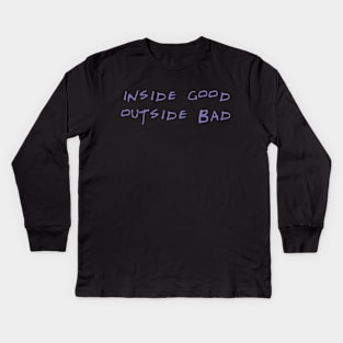 Inside good outside bad Kids Long Sleeve T-Shirt